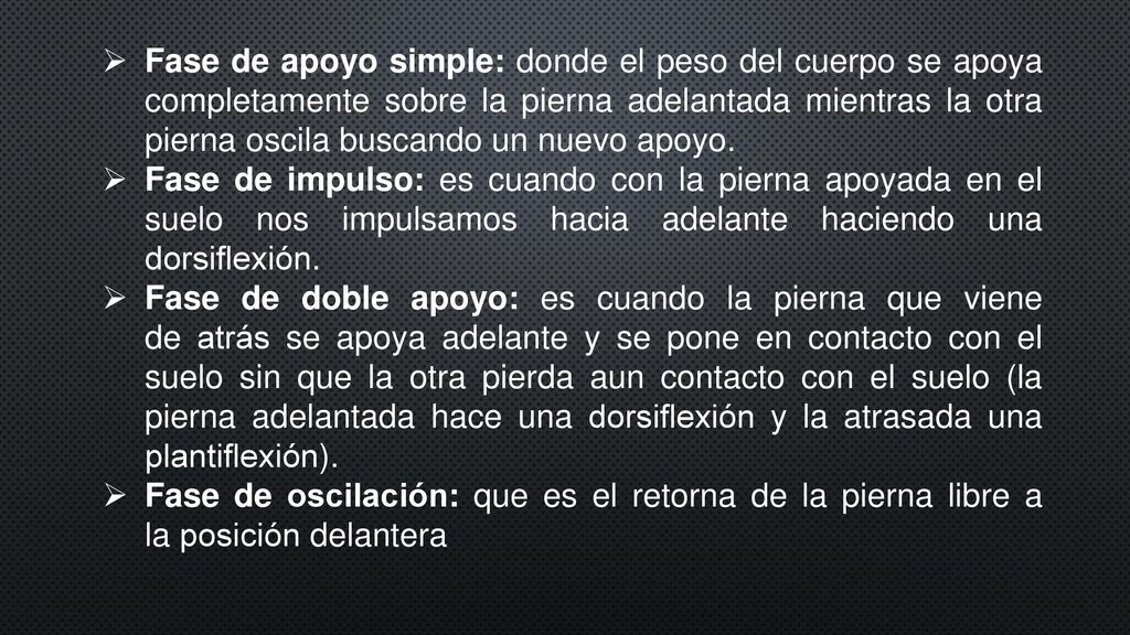 Fase de apoyo simple: donde el peso del cuerpo se apoya completamente sobre la pierna adelantada mientras la otra pierna oscila buscando un nuevo apoyo.