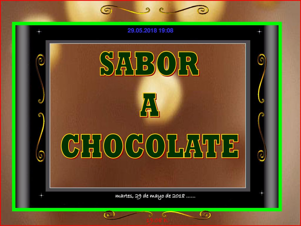 SABOR A CHOCOLATE martes, 29 de mayo de 2018 …… 19:07 h.