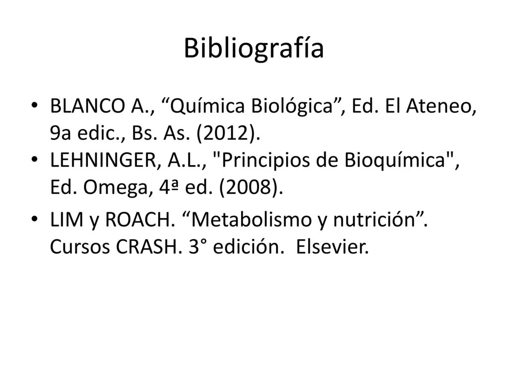 Bibliografía BLANCO A., Química Biológica , Ed. El Ateneo, 9a edic., Bs. As. (2012).