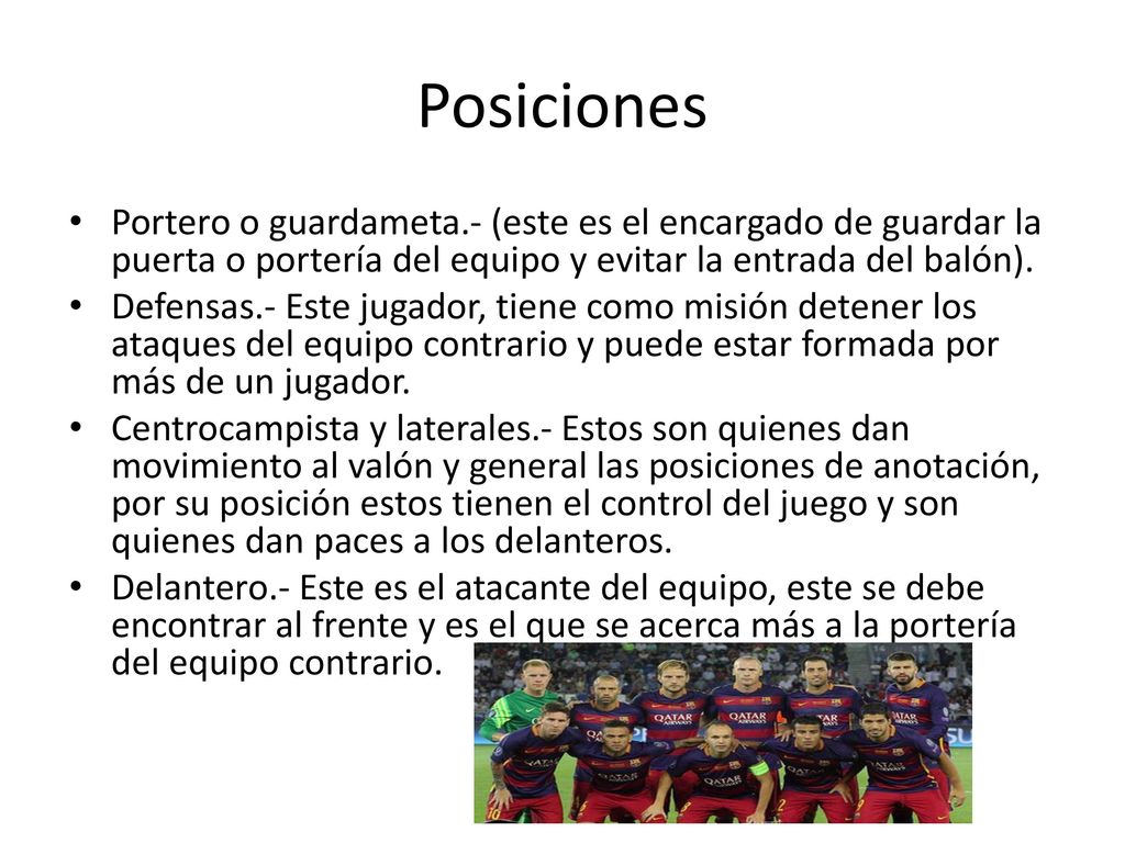 Posiciones Portero o guardameta.- (este es el encargado de guardar la puerta o portería del equipo y evitar la entrada del balón).