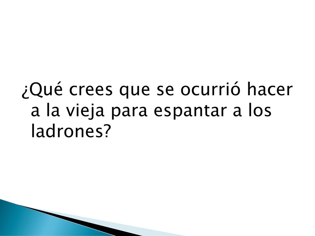 ¿Qué crees que se ocurrió hacer a la vieja para espantar a los ladrones