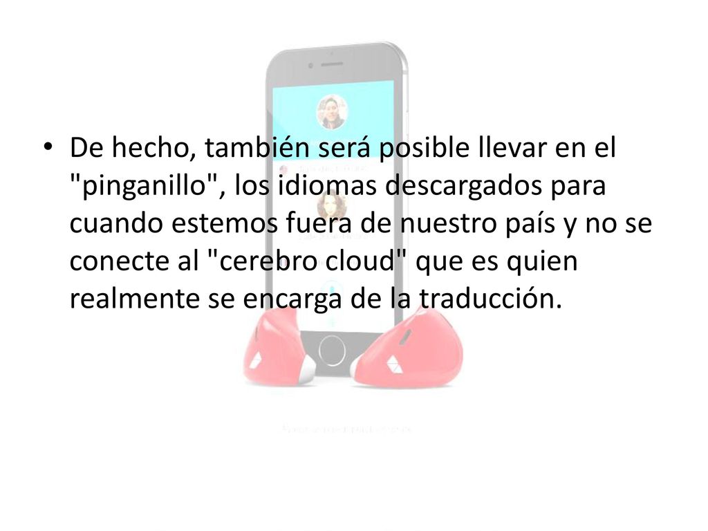 De hecho, también será posible llevar en el pinganillo , los idiomas descargados para cuando estemos fuera de nuestro país y no se conecte al cerebro cloud que es quien realmente se encarga de la traducción.