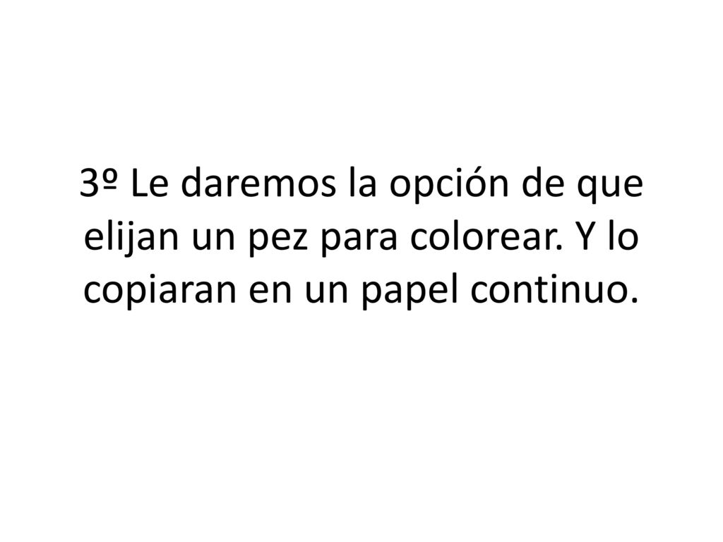 3º Le daremos la opción de que elijan un pez para colorear