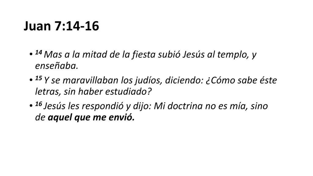Juan 7: Mas a la mitad de la fiesta subió Jesús al templo, y enseñaba.