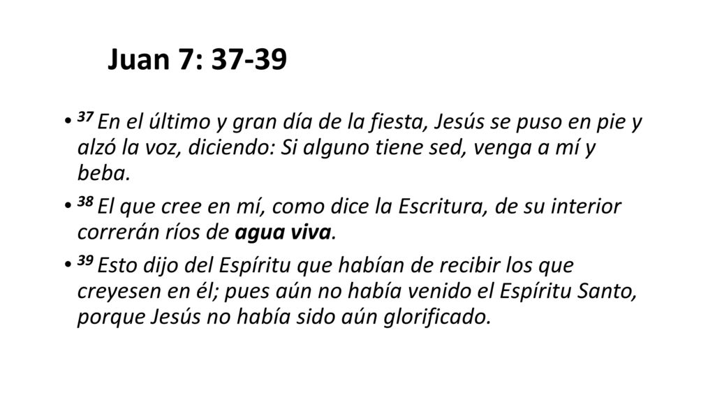 Juan 7: En el último y gran día de la fiesta, Jesús se puso en pie y alzó la voz, diciendo: Si alguno tiene sed, venga a mí y beba.