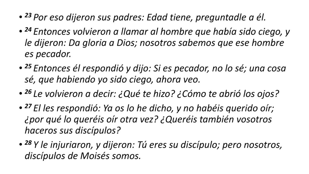 23 Por eso dijeron sus padres: Edad tiene, preguntadle a él.