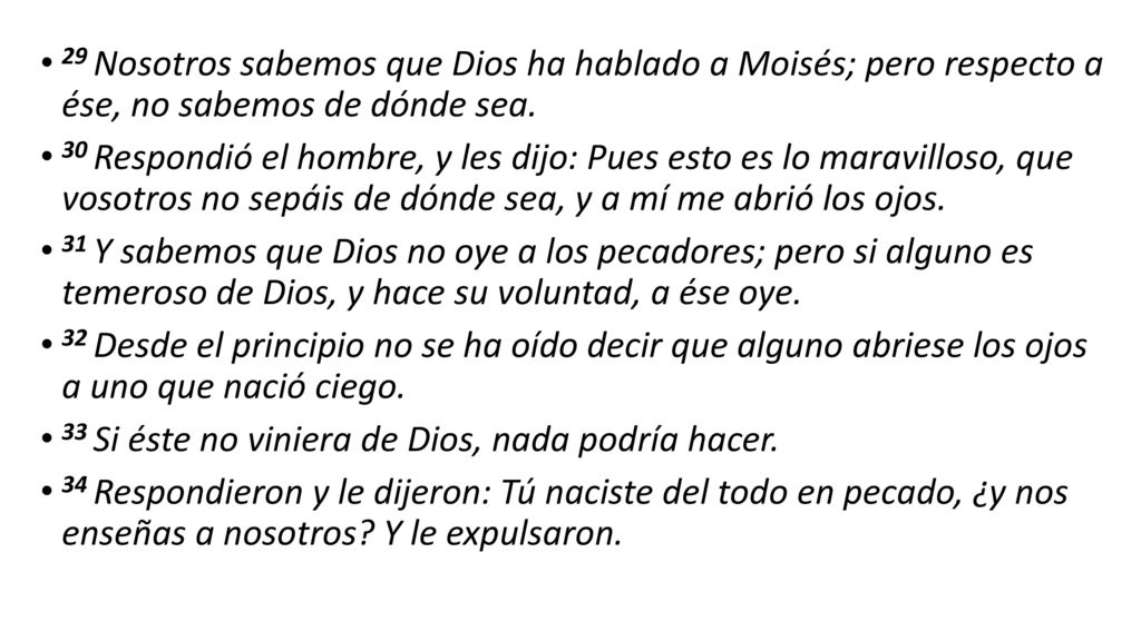 29 Nosotros sabemos que Dios ha hablado a Moisés; pero respecto a ése, no sabemos de dónde sea.