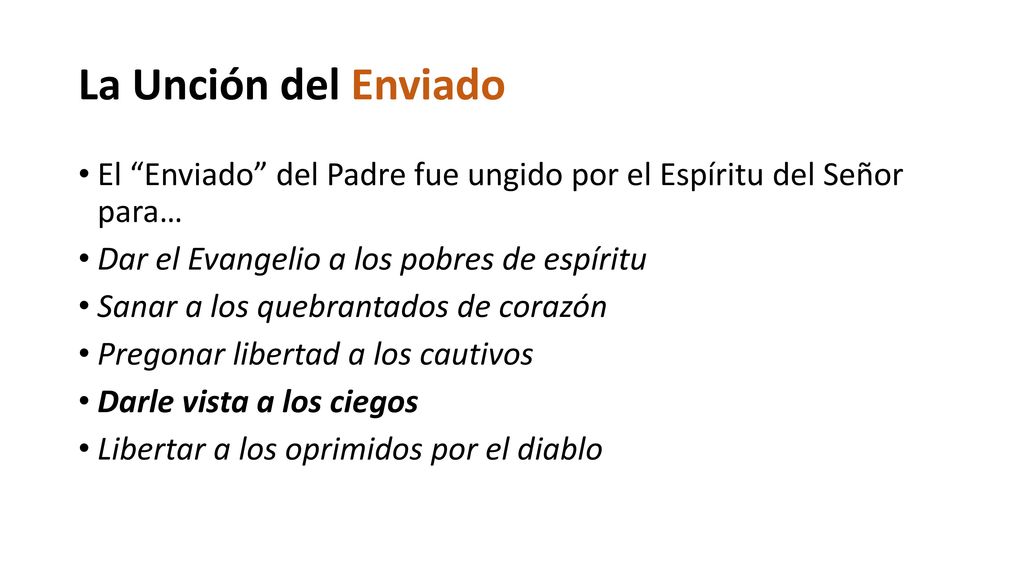 La Unción del Enviado El Enviado del Padre fue ungido por el Espíritu del Señor para… Dar el Evangelio a los pobres de espíritu.
