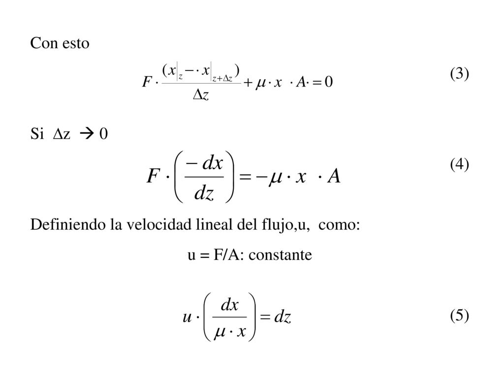 Con esto (3) Si Dz  0. (4) Definiendo la velocidad lineal del flujo,u, como: u = F/A: constante.