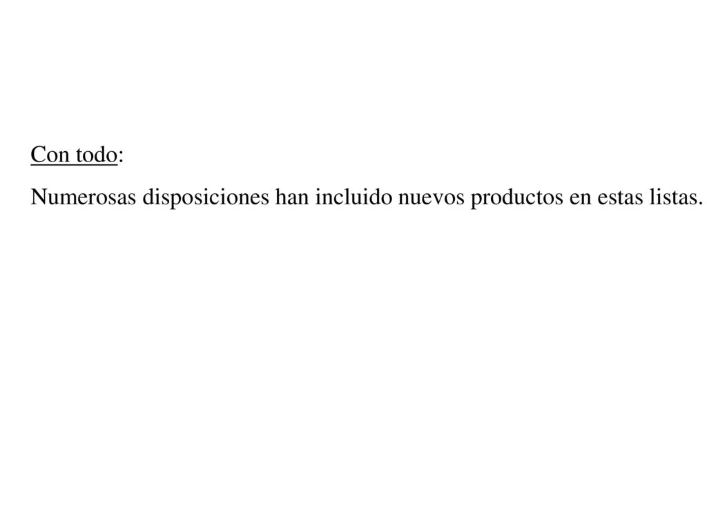 Con todo: Numerosas disposiciones han incluido nuevos productos en estas listas.