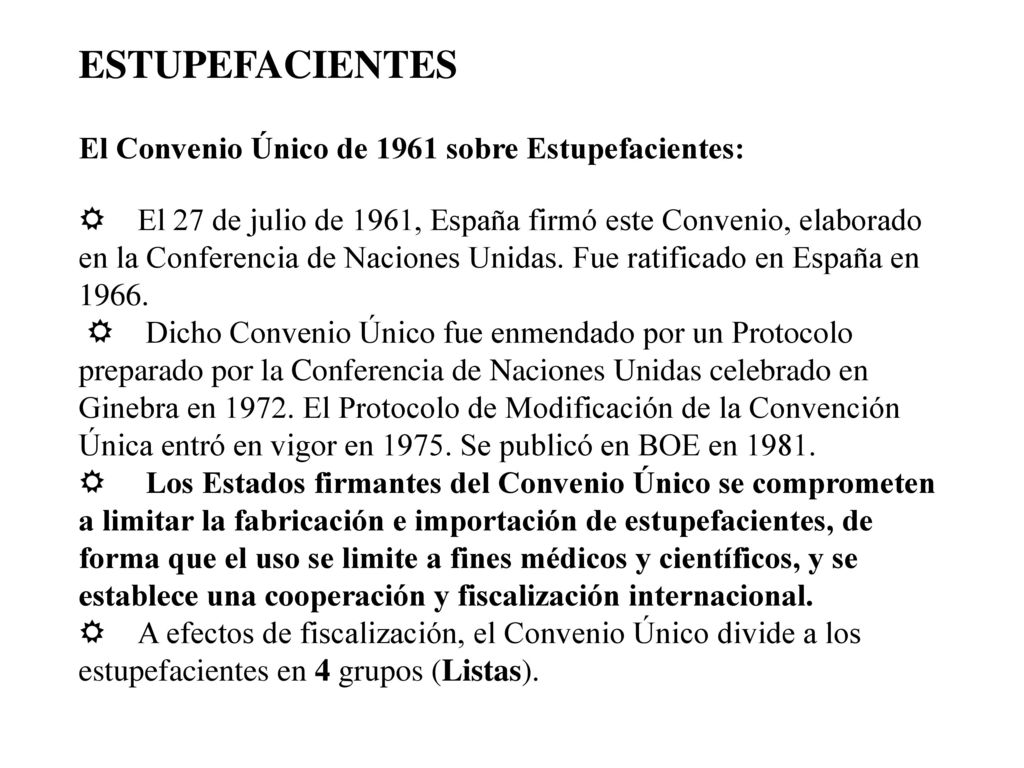 ESTUPEFACIENTES El Convenio Único de 1961 sobre Estupefacientes: R El 27 de julio de 1961, España firmó este Convenio, elaborado en la Conferencia de Naciones Unidas.