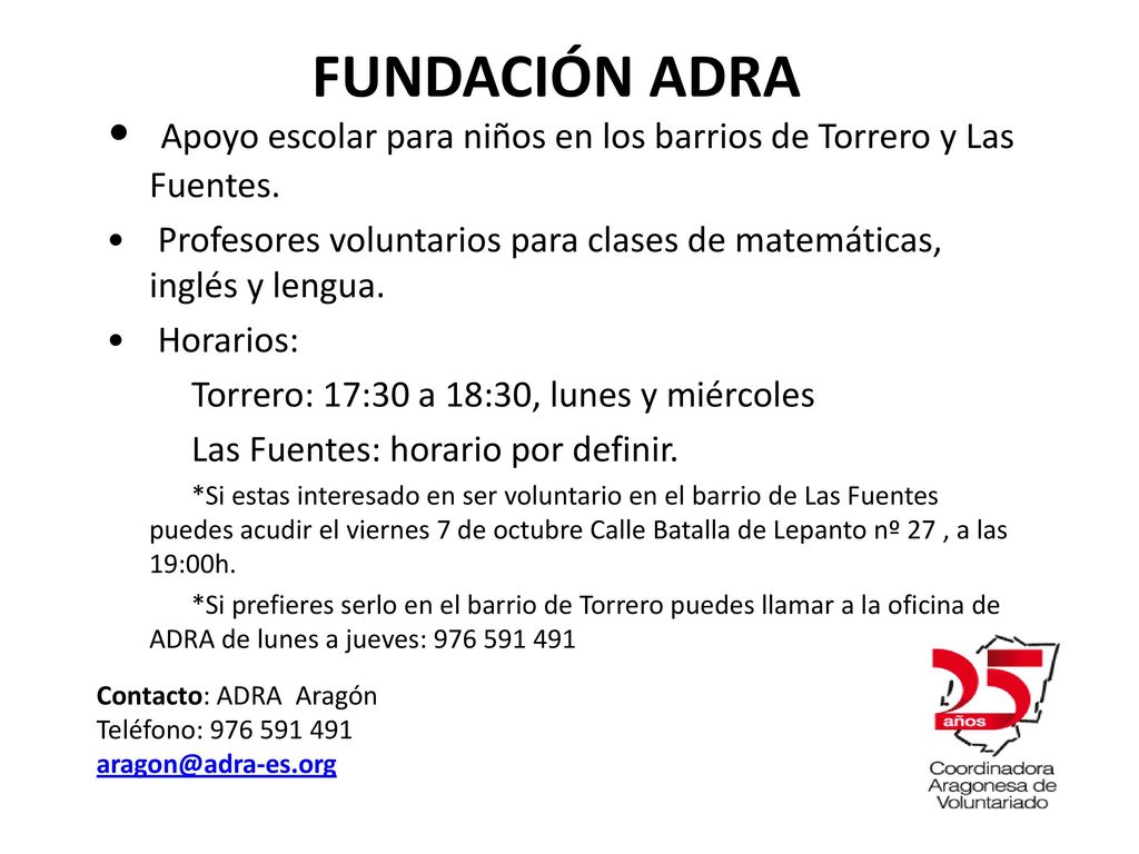 FUNDACIÓN ADRA Apoyo escolar para niños en los barrios de Torrero y Las Fuentes. Profesores voluntarios para clases de matemáticas, inglés y lengua.