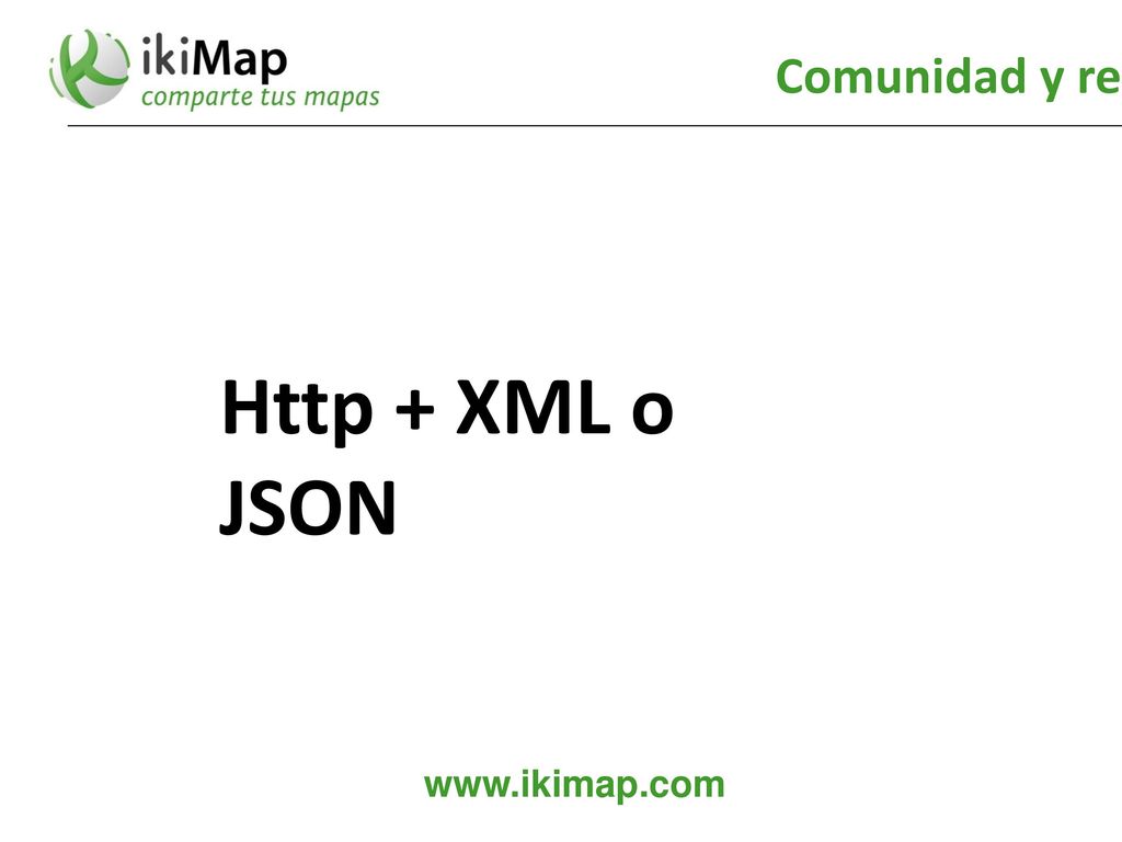 Comunidad y red social Http + XML o JSON   21