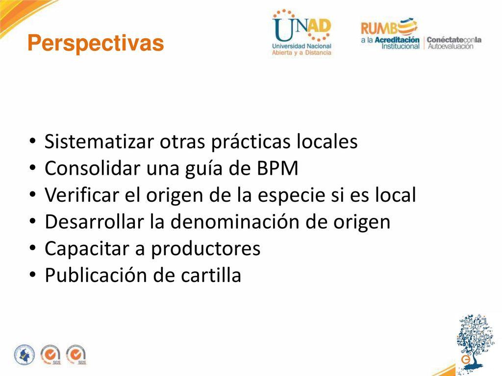 Perspectivas Sistematizar otras prácticas locales. Consolidar una guía de BPM. Verificar el origen de la especie si es local.