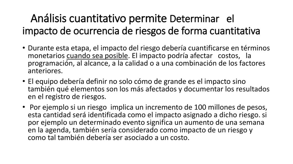 Análisis cuantitativo permite Determinar el impacto de ocurrencia de riesgos de forma cuantitativa