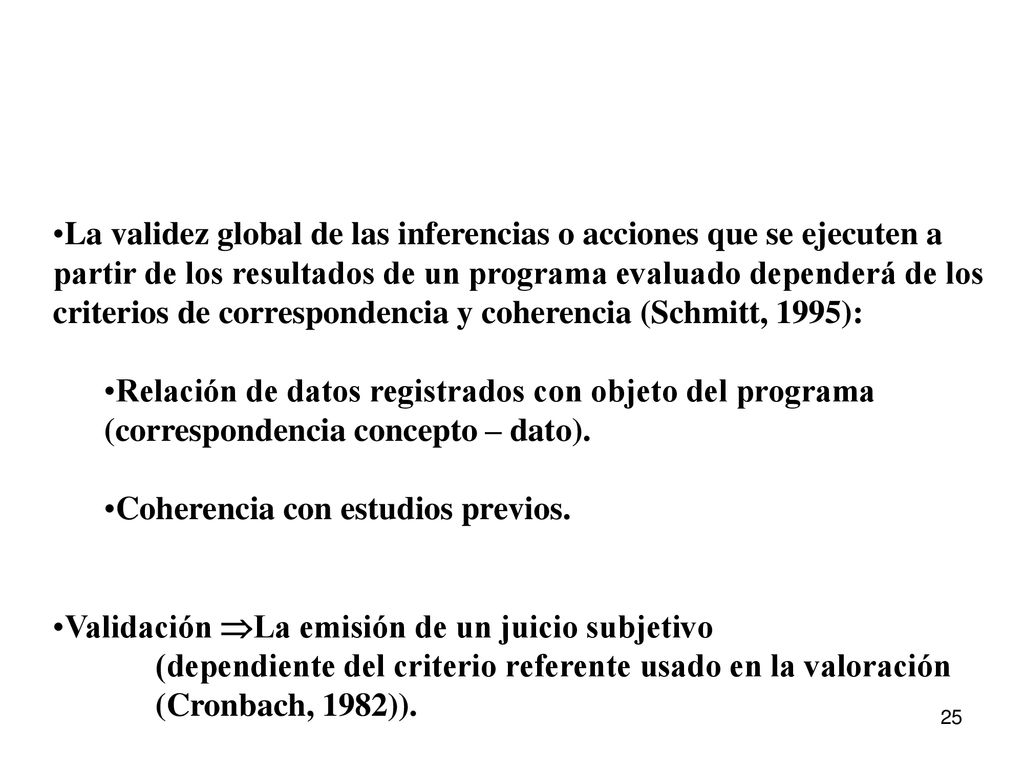 La validez global de las inferencias o acciones que se ejecuten a partir de los resultados de un programa evaluado dependerá de los criterios de correspondencia y coherencia (Schmitt, 1995):