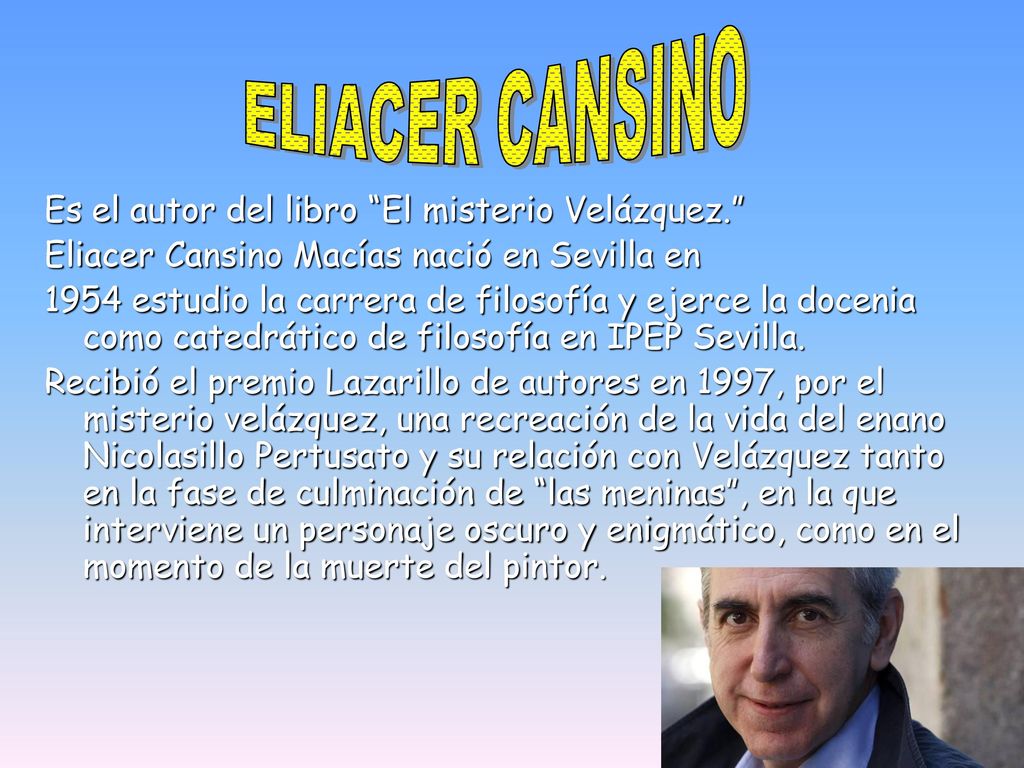 ELIACER CANSINO Es el autor del libro El misterio Velázquez.
