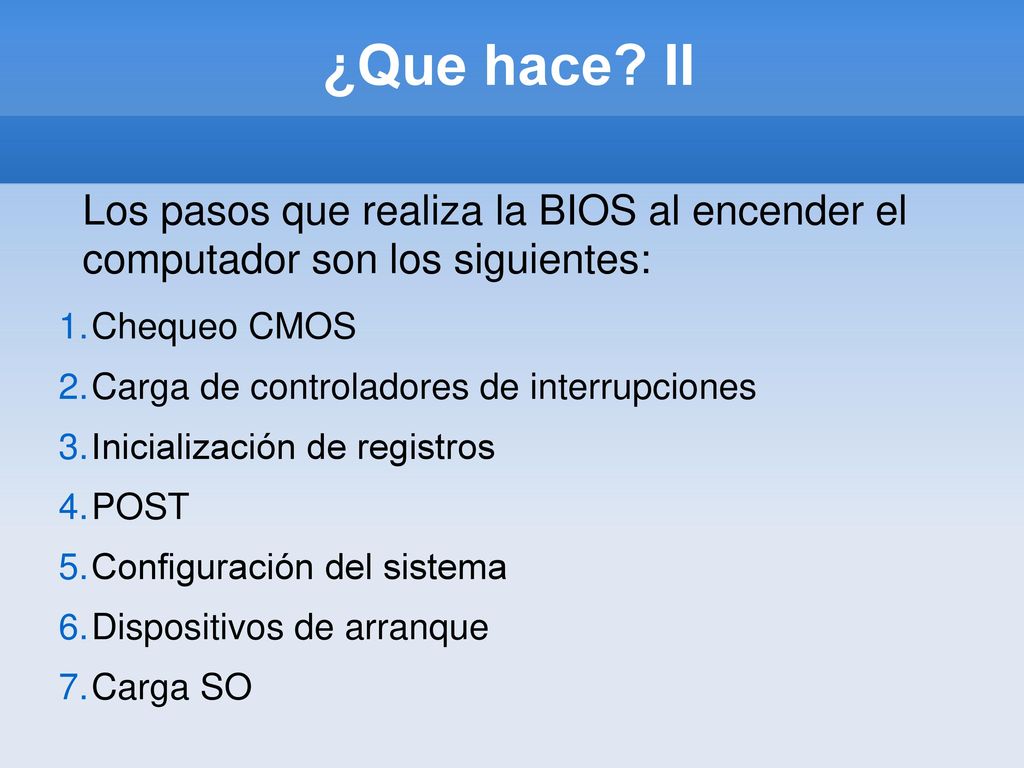 ¿Que hace II Los pasos que realiza la BIOS al encender el computador son los siguientes: Chequeo CMOS.