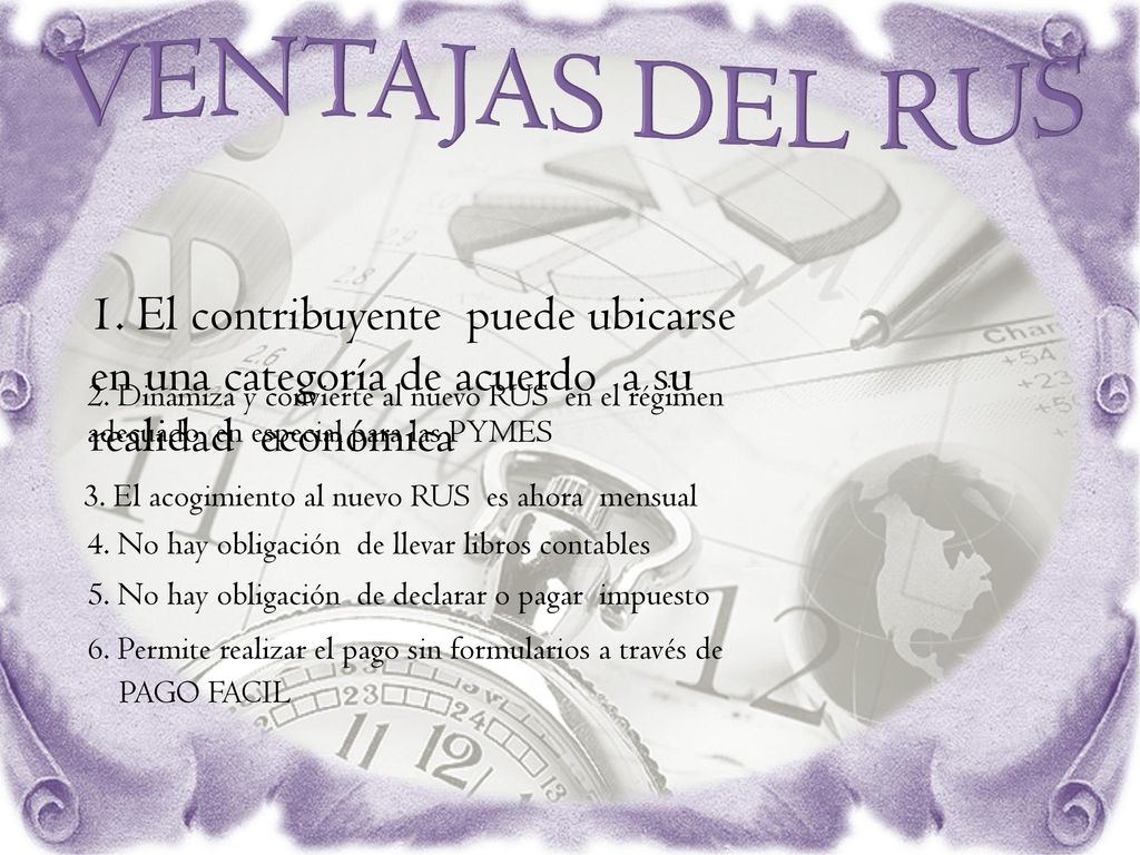 VENTAJAS DEL RUS 1. El contribuyente puede ubicarse en una categoría de acuerdo a su realidad económica.