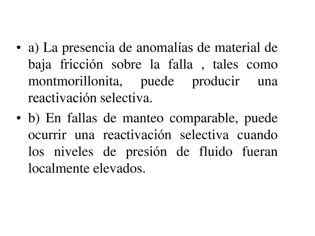a) La presencia de anomalías de material de baja fricción sobre la falla , tales como montmorillonita, puede producir una reactivación selectiva.