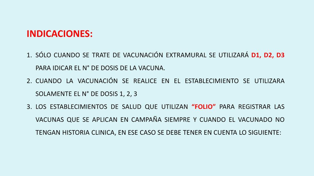 INDICACIONES: SÓLO CUANDO SE TRATE DE VACUNACIÓN EXTRAMURAL SE UTILIZARÁ D1, D2, D3 PARA IDICAR EL N° DE DOSIS DE LA VACUNA.