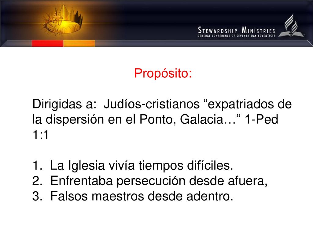 Propósito: Dirigidas a: Judíos-cristianos expatriados de la dispersión en el Ponto, Galacia… 1-Ped 1:1.