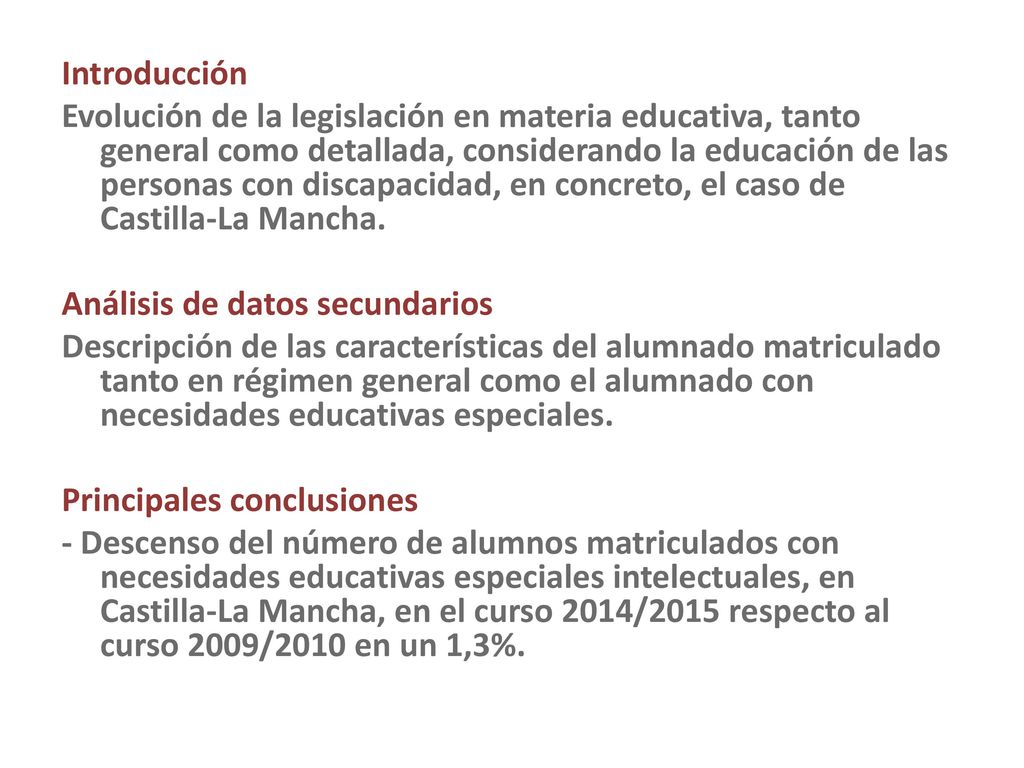 Introducción Evolución de la legislación en materia educativa, tanto general como detallada, considerando la educación de las personas con discapacidad, en concreto, el caso de Castilla-La Mancha.