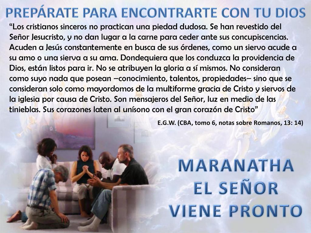 PREPÁRATE PARA ENCONTRARTE CON TU DIOS MARANATHA EL SEÑOR VIENE PRONTO