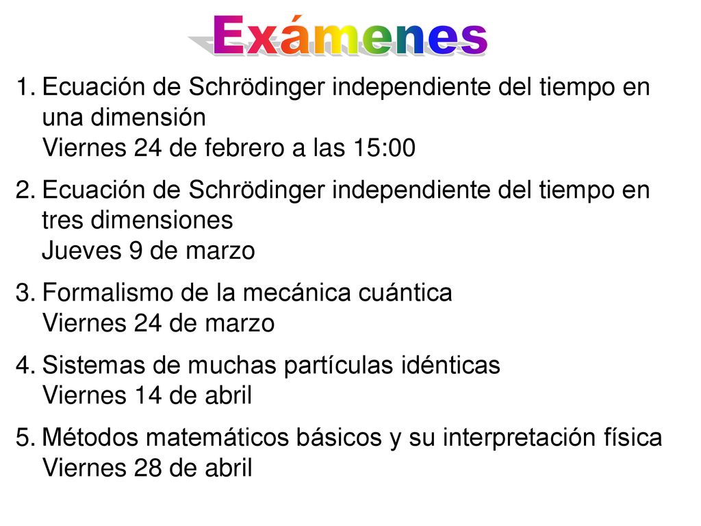 Exámenes Ecuación de Schrödinger independiente del tiempo en una dimensión Viernes 24 de febrero a las 15:00.