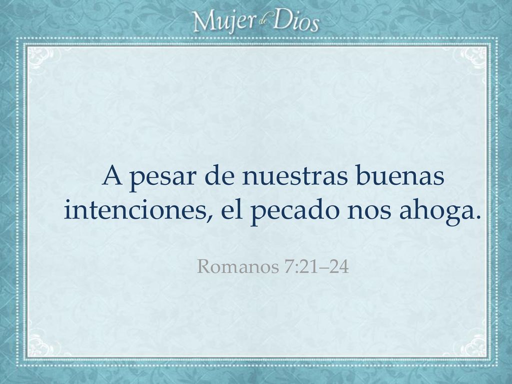 A pesar de nuestras buenas intenciones, el pecado nos ahoga.