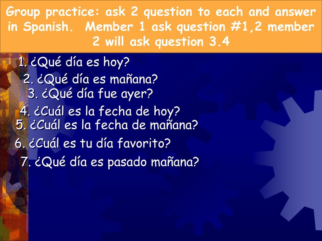 5. ¿Cuál es la fecha de mañana 6. ¿Cuál es tu día favorito