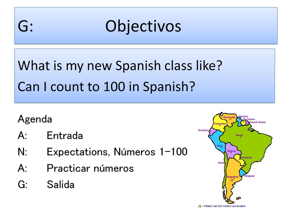 G: Objectivos What is my new Spanish class like Can I count to 100 in Spanish Agenda. A: Entrada.