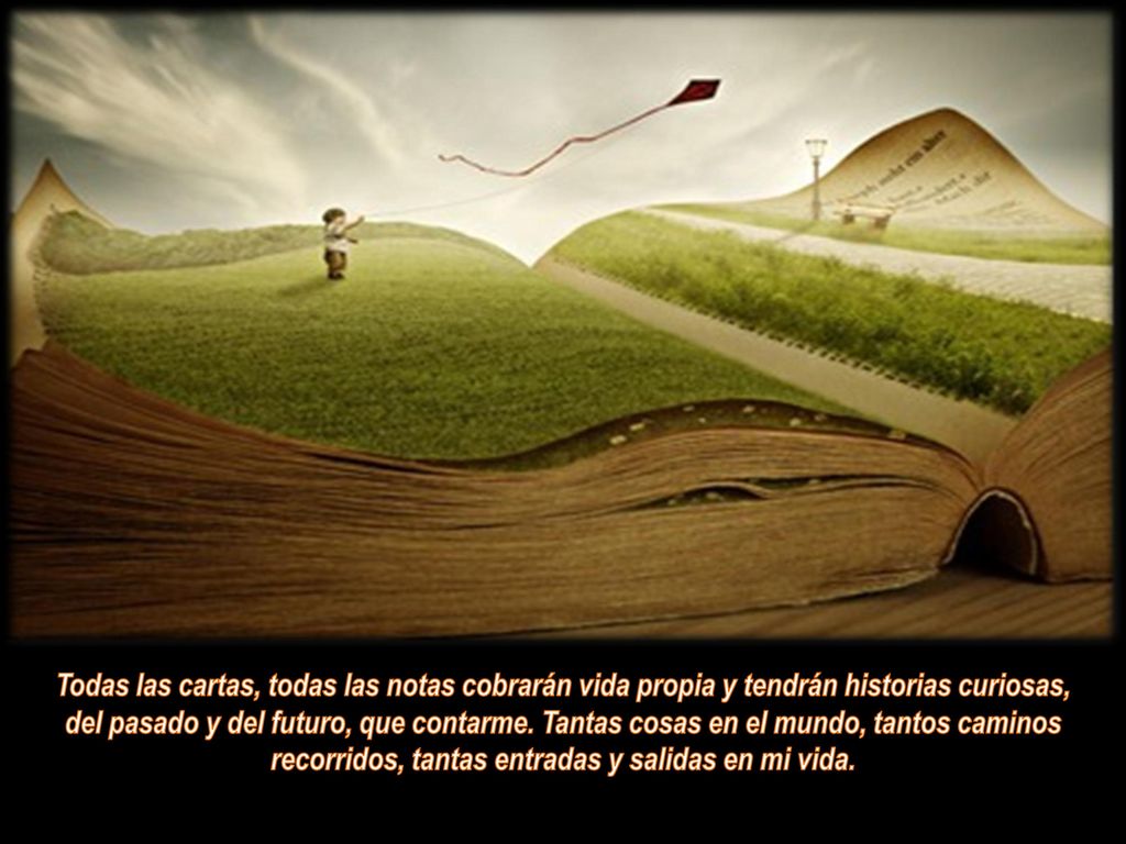 Todas las cartas, todas las notas cobrarán vida propia y tendrán historias curiosas,