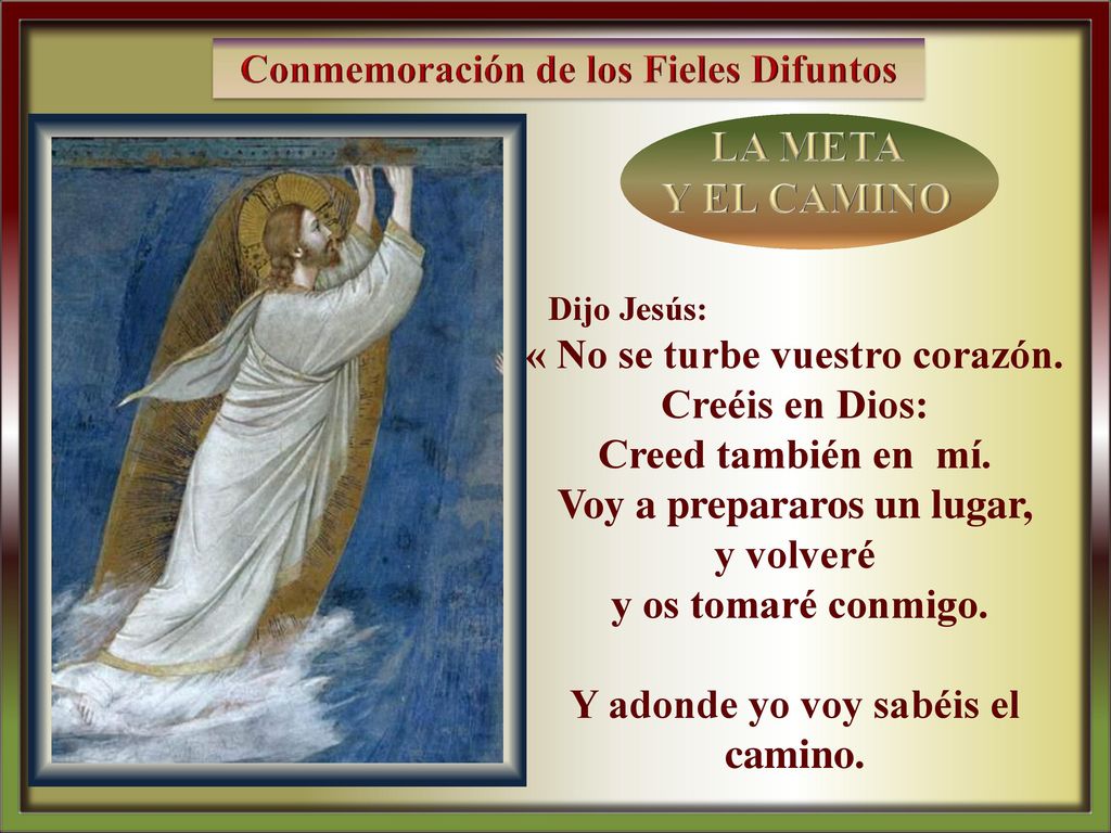LA META Y EL CAMINO « No se turbe vuestro corazón. Creéis en Dios: