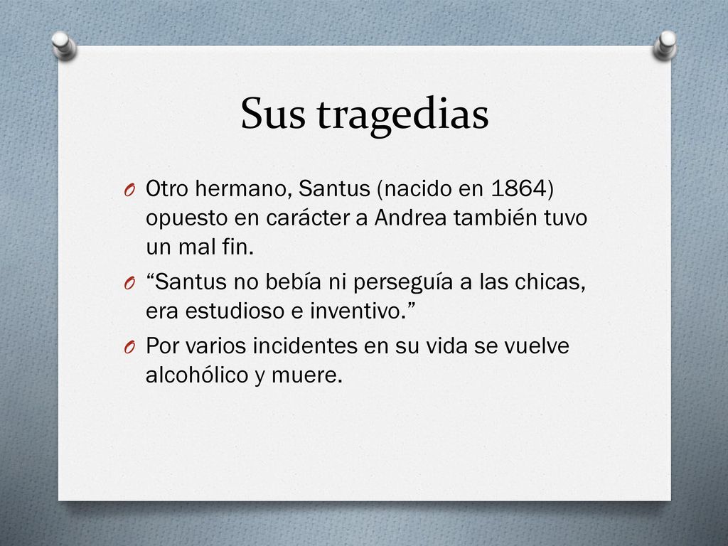 Sus tragedias Otro hermano, Santus (nacido en 1864) opuesto en carácter a Andrea también tuvo un mal fin.