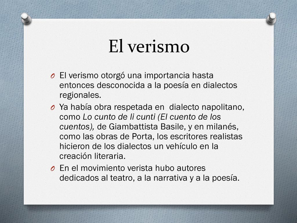 El verismo El verismo otorgó una importancia hasta entonces desconocida a la poesía en dialectos regionales.