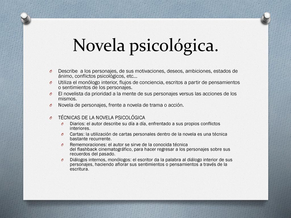 Novela psicológica. Describe a los personajes, de sus motivaciones, deseos, ambiciones, estados de ánimo, conflictos psicológicos, etc…