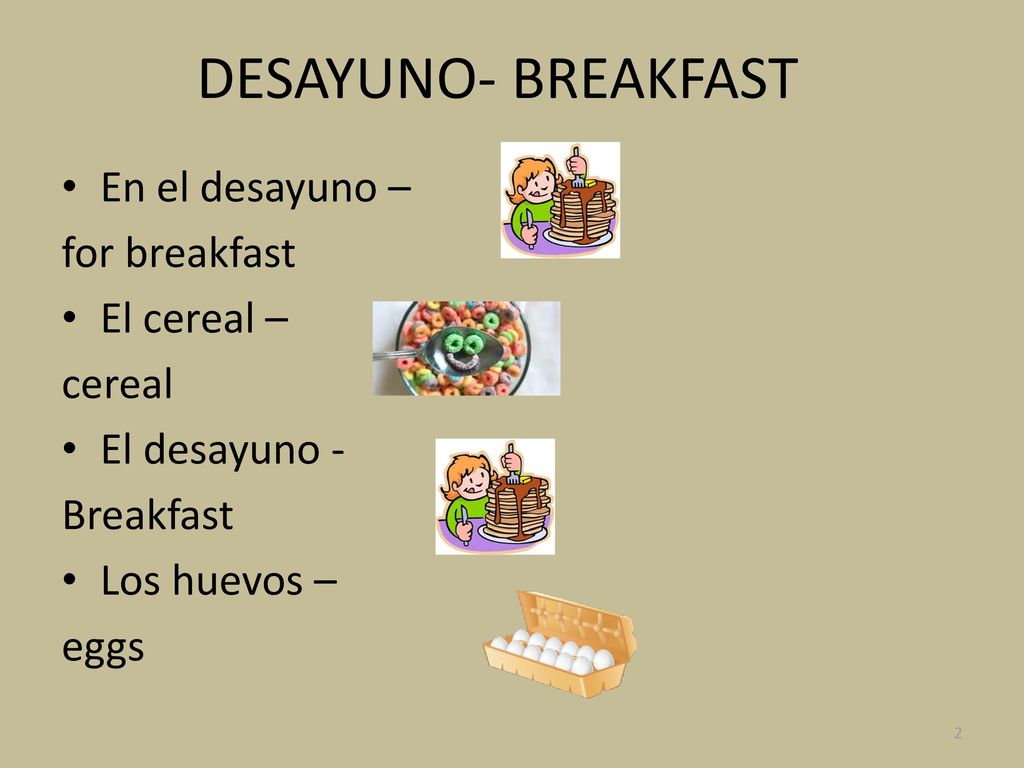 DESAYUNO- BREAKFAST En el desayuno – for breakfast El cereal – cereal
