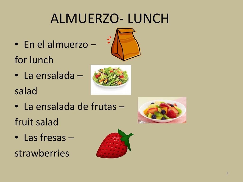 ALMUERZO- LUNCH En el almuerzo – for lunch La ensalada – salad