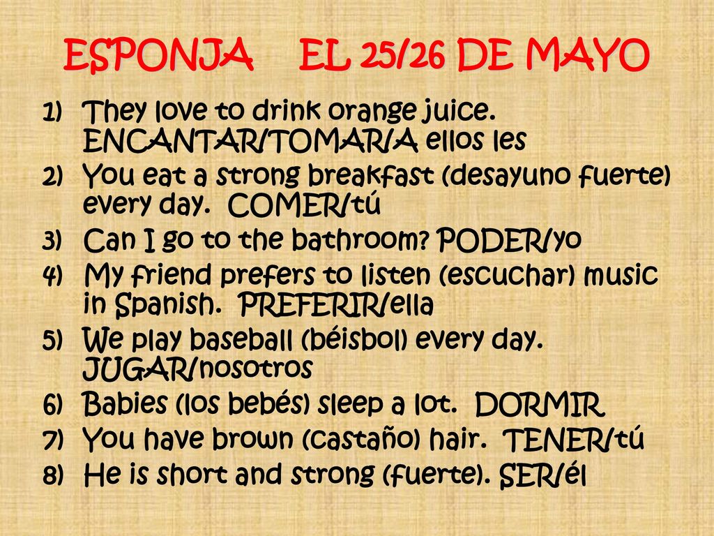 ESPONJA EL 25/26 DE MAYO They love to drink orange juice. ENCANTAR/TOMAR/A ellos les.