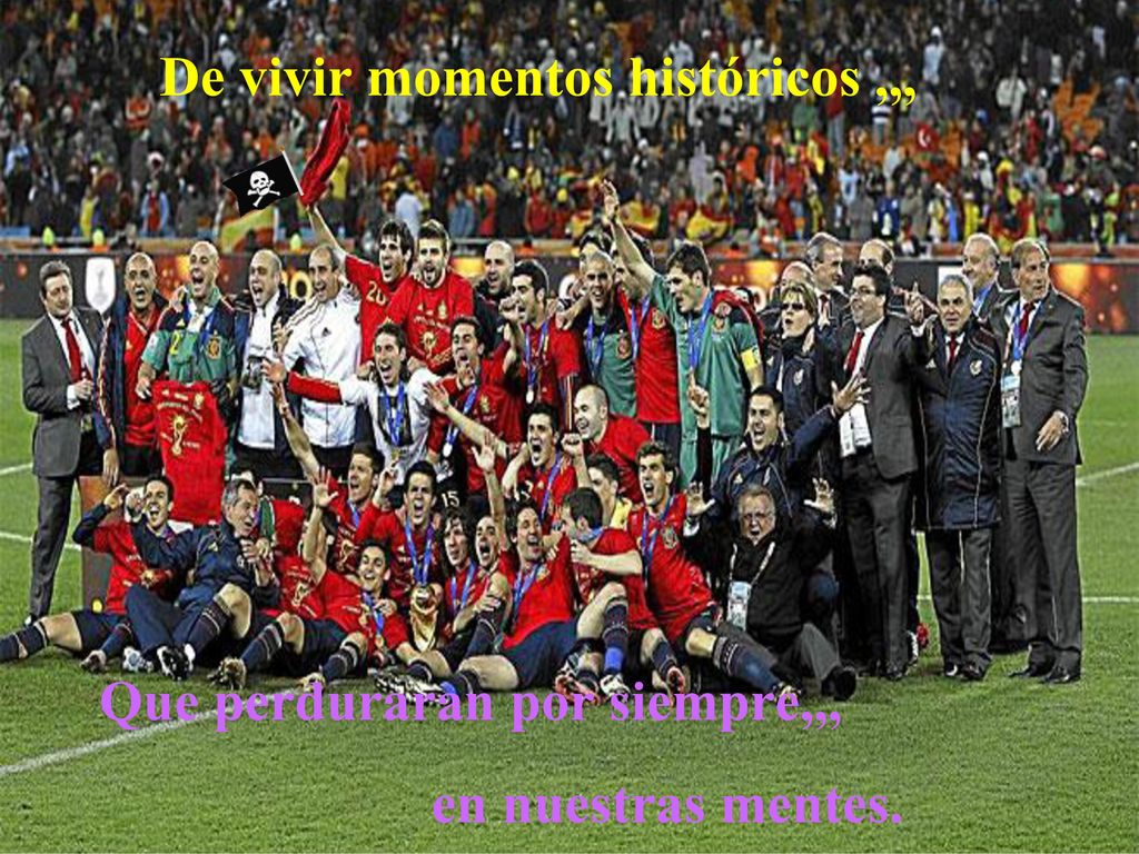 De vivir momentos históricos ,,, Que perduraran por siempre,,,