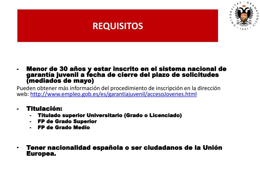 REQUISITOS Menor de 30 años y estar inscrito en el sistema nacional de garantía juvenil a fecha de cierre del plazo de solicitudes (mediados de mayo)