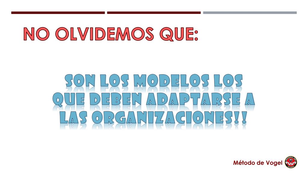 SON LOS MODELOS LOS QUE DEBEN ADAPTARSE A LAS ORGANIZACIONES!!