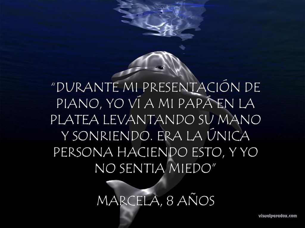 DURANTE MI PRESENTACIÓN DE PIANO, YO VÍ A MI PAPÁ EN LA PLATEA LEVANTANDO SU MANO Y SONRIENDO. ERA LA ÚNICA PERSONA HACIENDO ESTO, Y YO NO SENTIA MIEDO