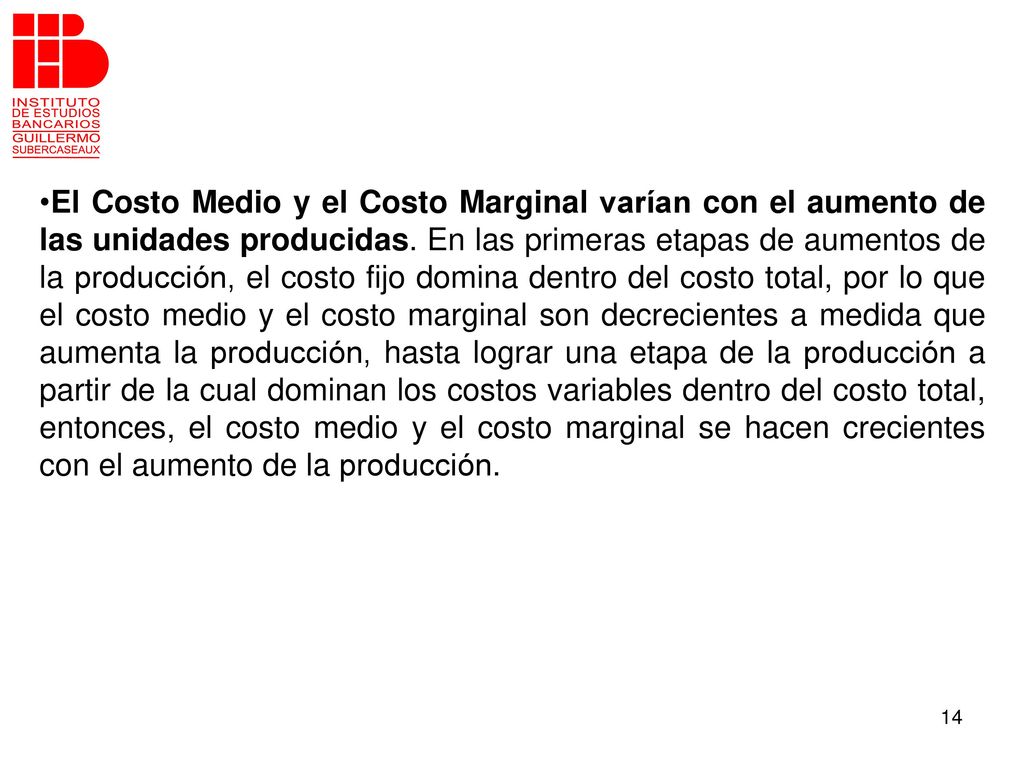 El Costo Medio y el Costo Marginal varían con el aumento de las unidades producidas.