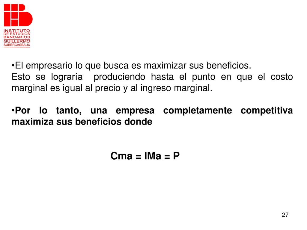 Cma = IMa = P El empresario lo que busca es maximizar sus beneficios.