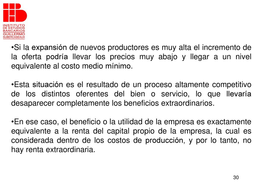 Si la expansión de nuevos productores es muy alta el incremento de la oferta podría llevar los precios muy abajo y llegar a un nivel equivalente al costo medio mínimo.