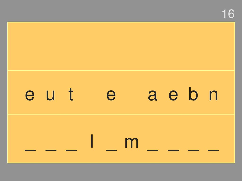 16 e u t e a e b n _ _ _ l _ m _ _ _ _