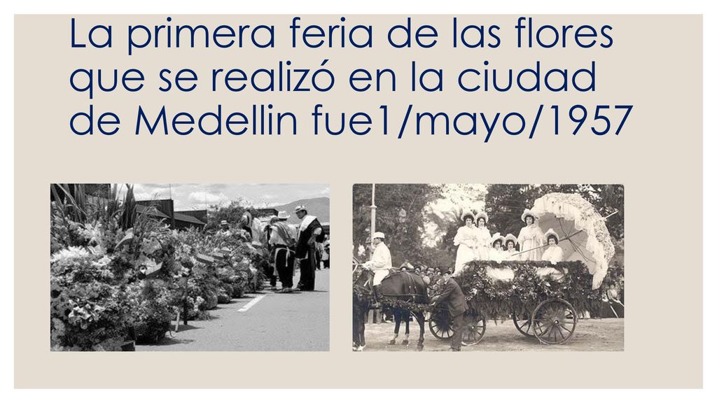 La primera feria de las flores que se realizó en la ciudad de Medellin fue1/mayo/1957