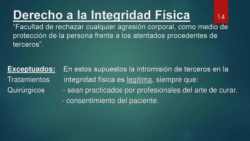 Derecho a la Integridad Física Facultad de rechazar cualquier agresión corporal, como medio de protección de la persona frente a los atentados procedentes de terceros .